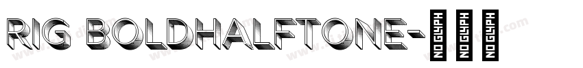 Rig BoldHalftone字体转换